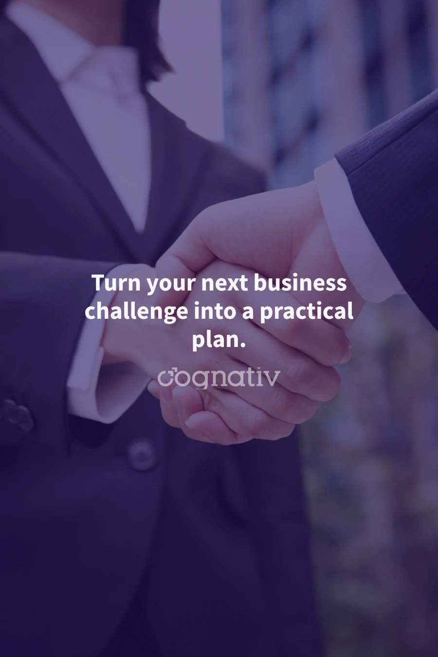 Turn your next business challenge into a practical plan. Cognativ.