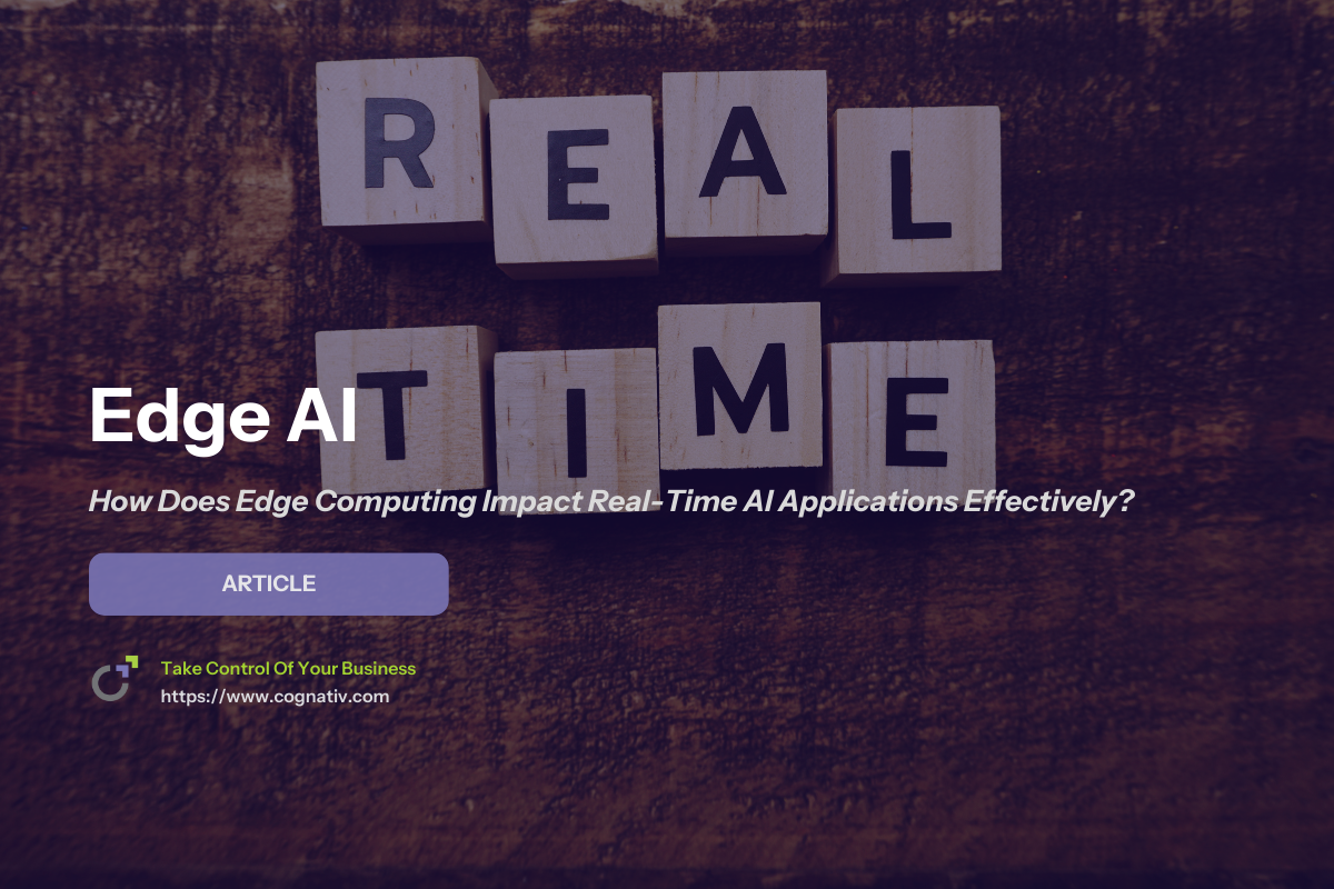 How Does Edge Computing Impact Real-Time AI Applications for Business