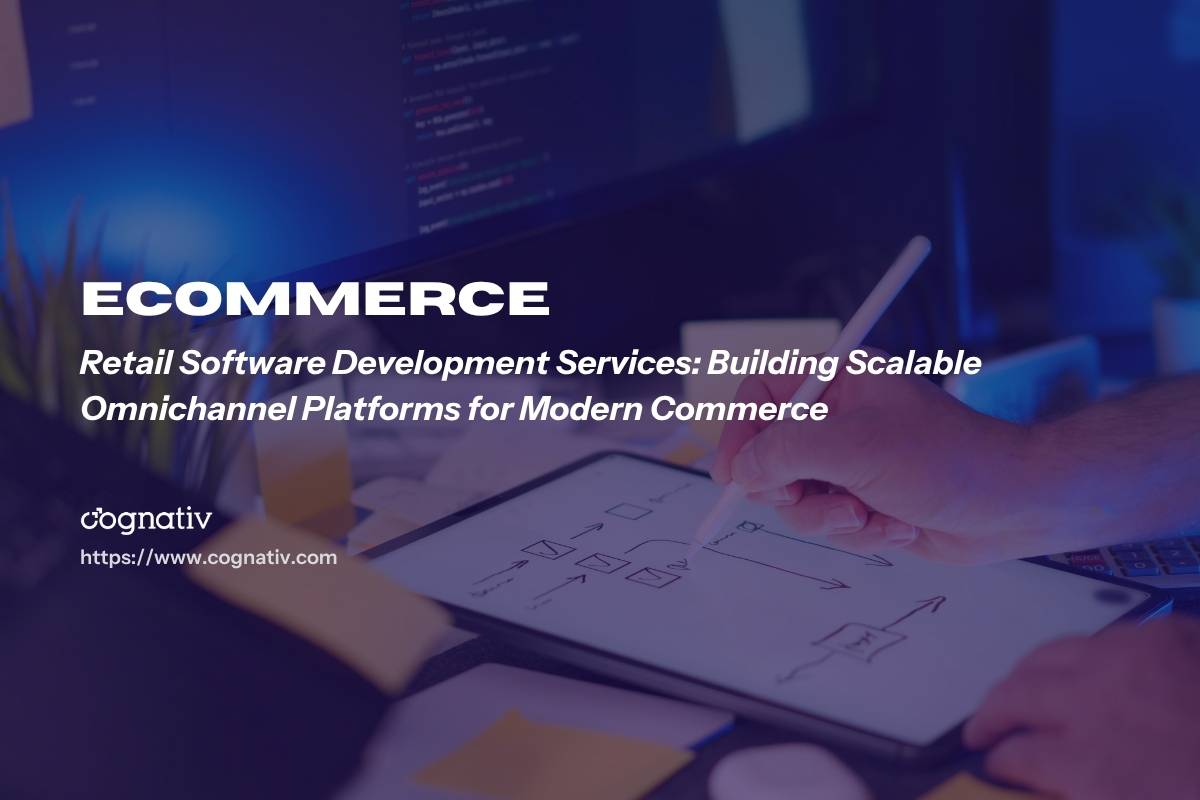 Retail Software Development Services for Omnichannel Growth