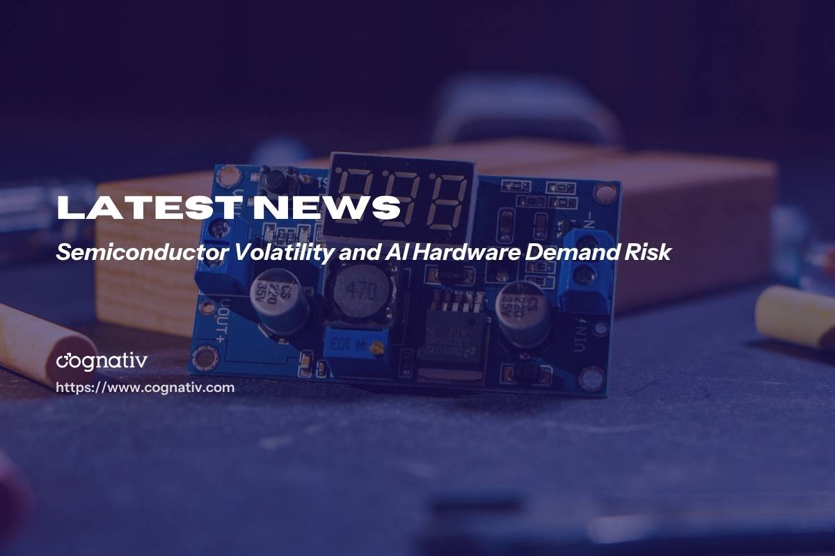 Semiconductor Volatility and AI Hardware Demand Risk