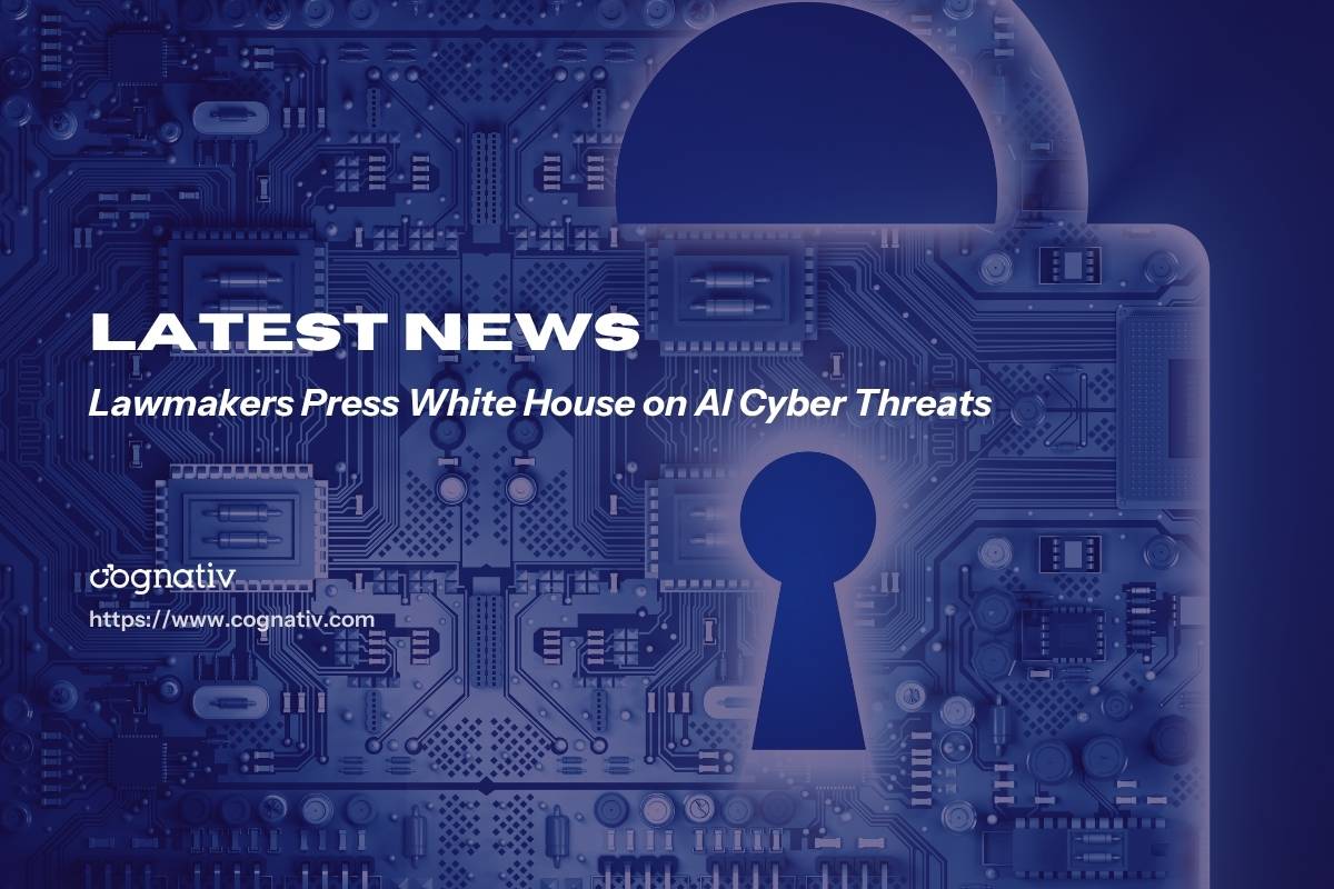 Lawmakers Press White House to Act on AI Cyber Threats