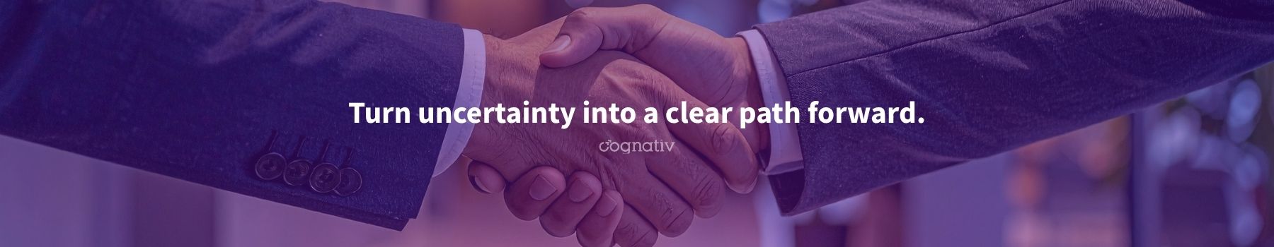 Turn uncertainty into a clear path forward.