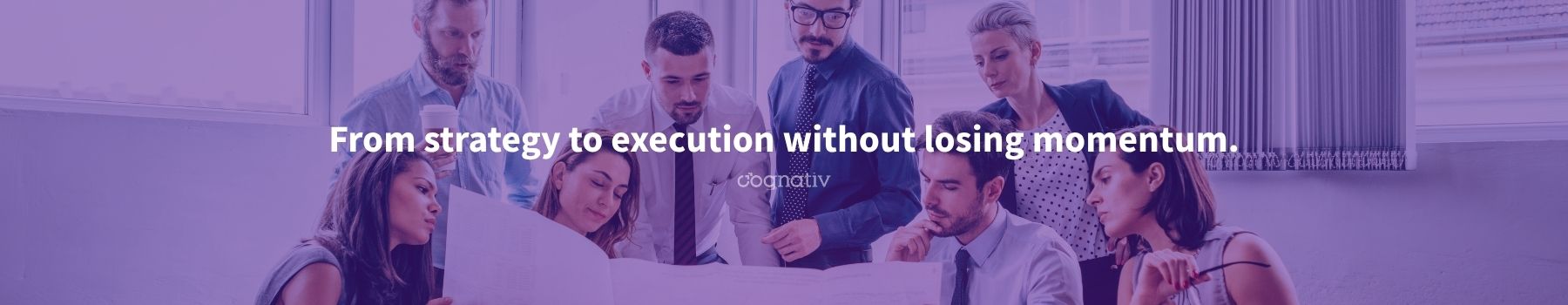 From strategy to execution without losing momentum.