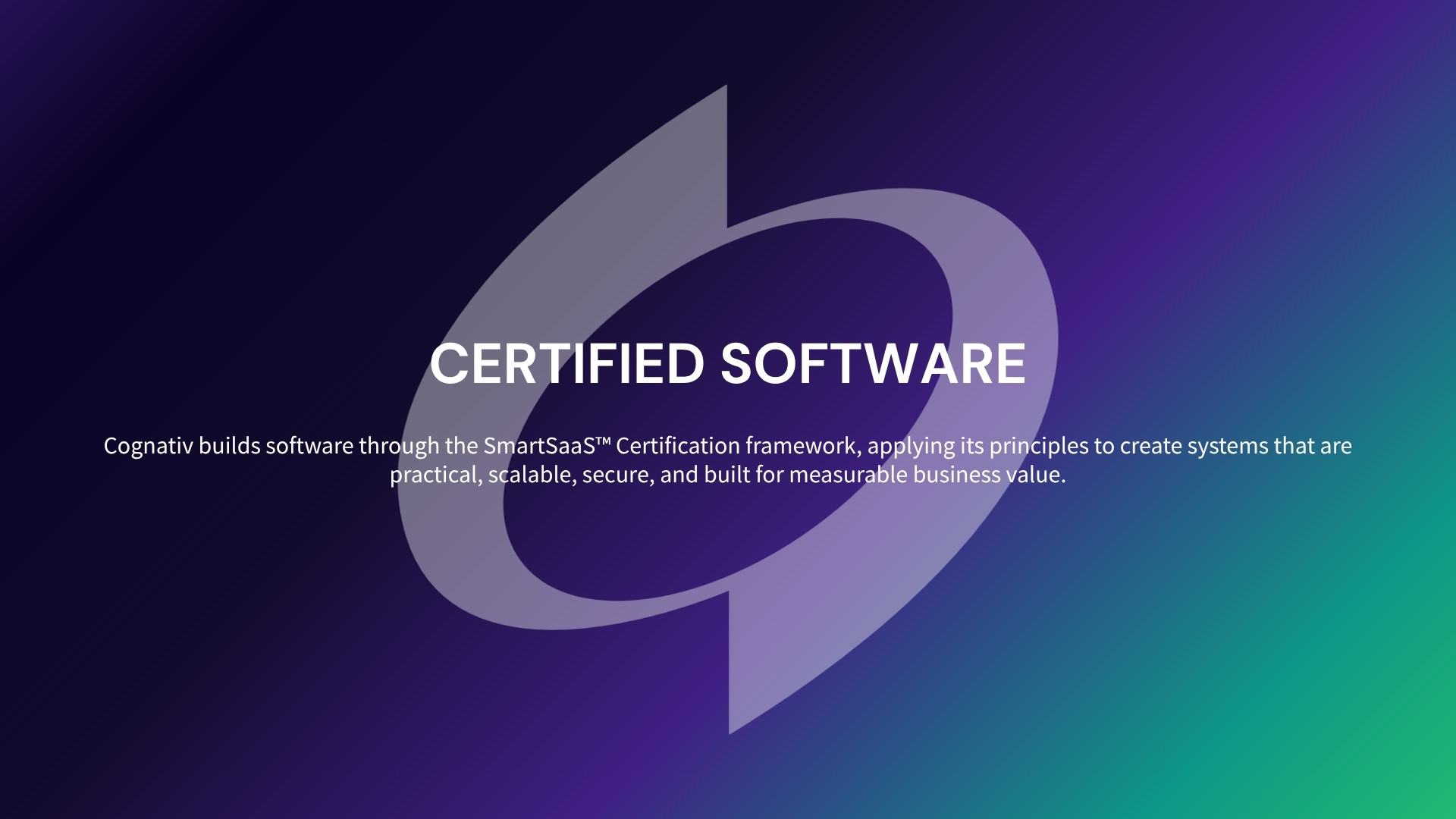 Cognativ builds software through the SmartSaaS™ Certification framework, applying its principles to create systems that are practical, scalable, secure, and built for measurable business value.