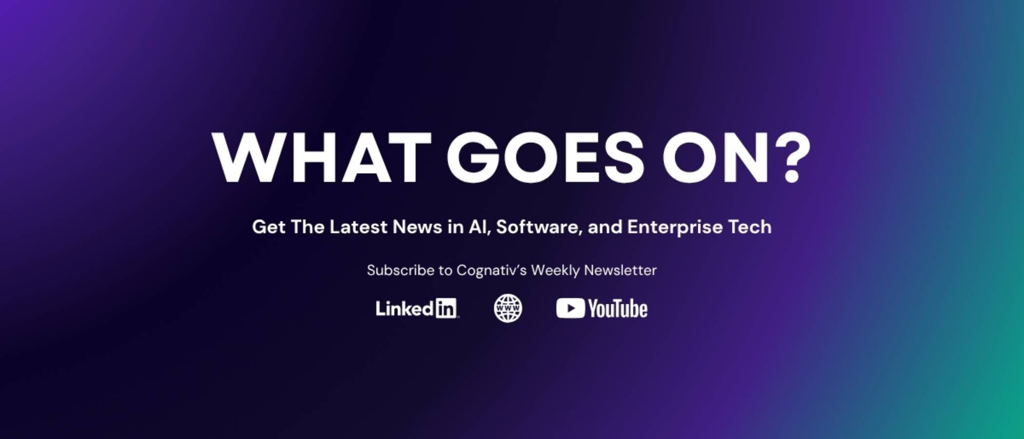 Subscribe to What Goes On: Latest AI, Software, and Enterprise Tech Insights