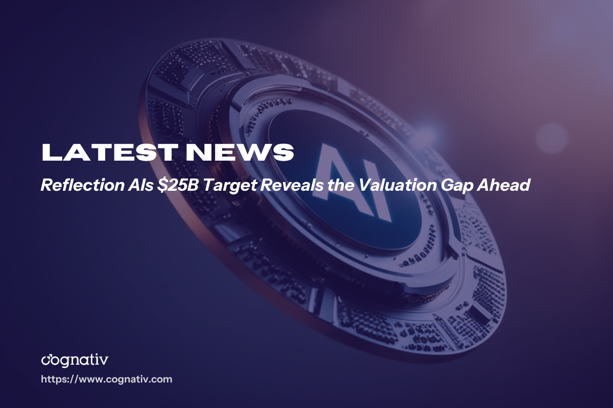 Reflection AIs 25B Target Reveals the Valuation Gap Ahead