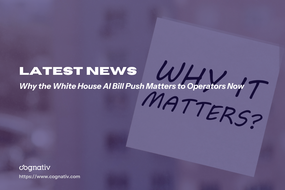 Why the White House AI Bill Push Matters to Operators Now