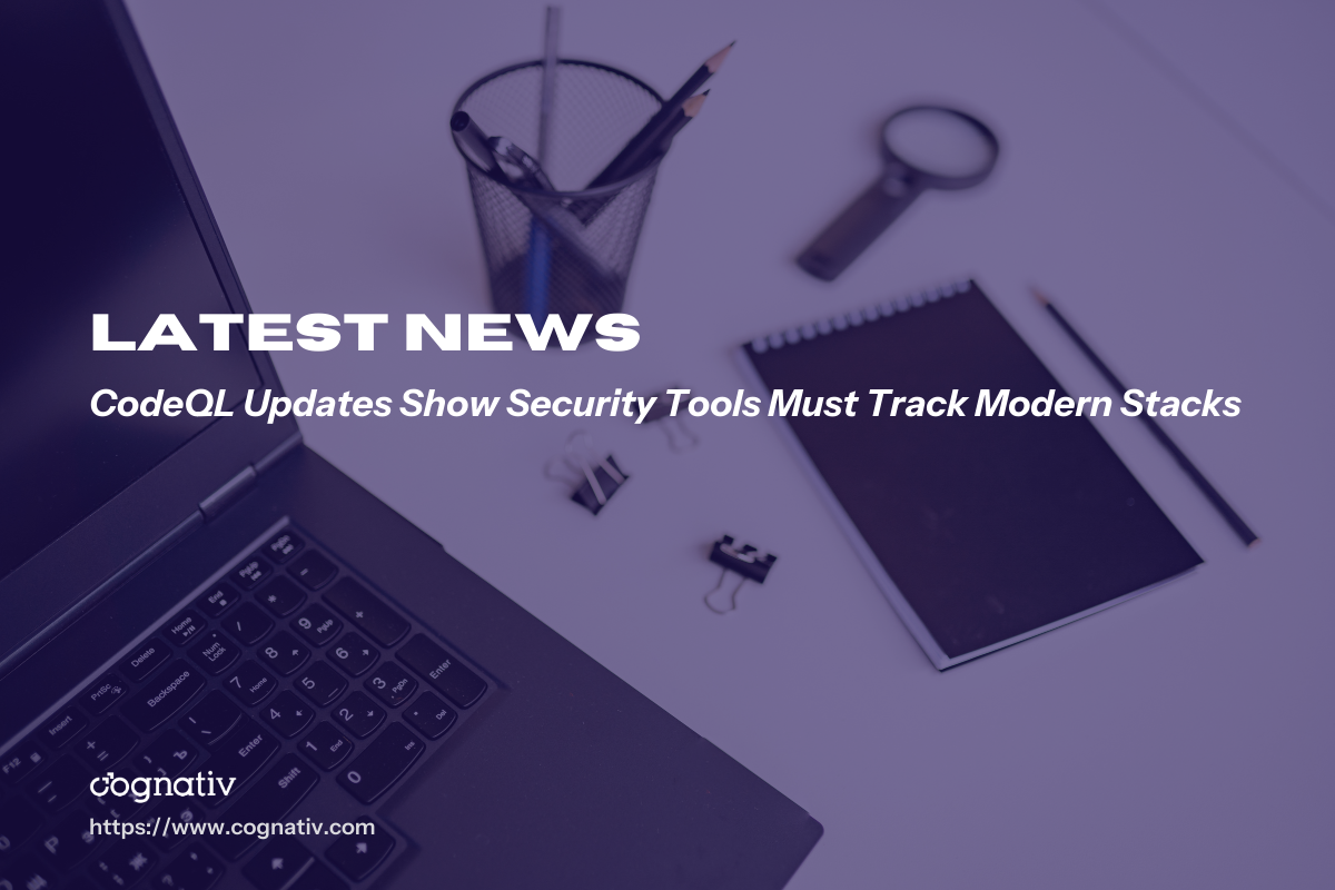 CodeQL Updates Show Security Tools Must Track Modern Stacks