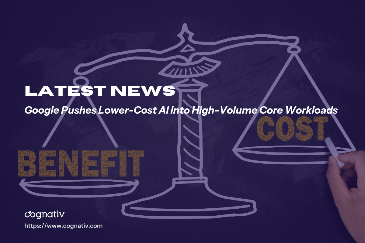 Google Pushes Lower-Cost AI Into High-Volume Core Workloads