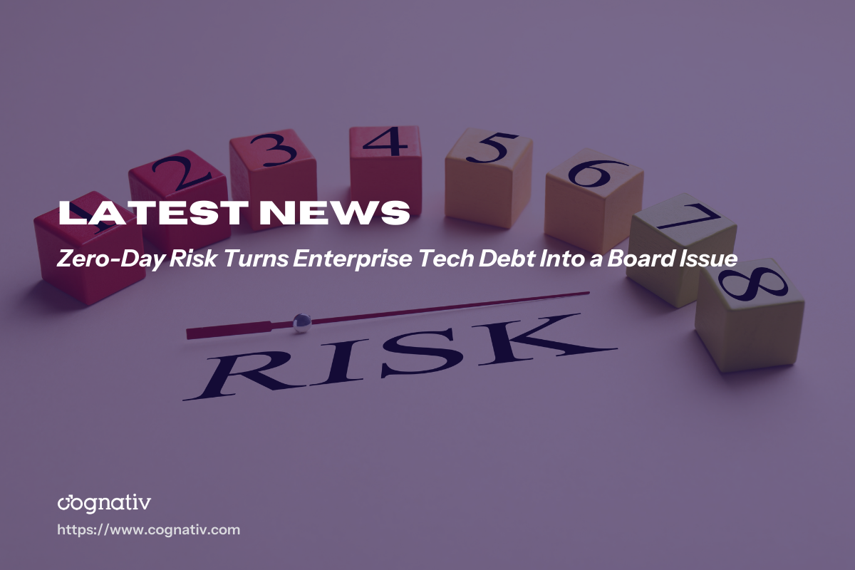 Zero-Day Risk Turns Enterprise Tech Debt Into a Board Issue