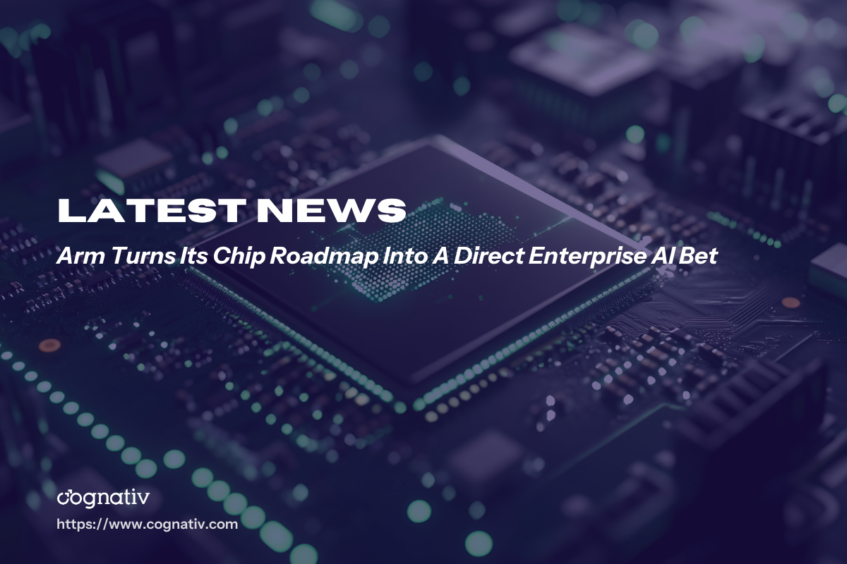 Arm Turns Its Chip Roadmap Into A Direct Enterprise AI Bet