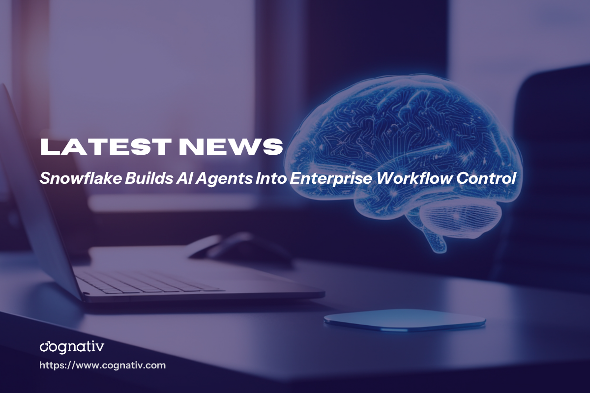 Snowflake Builds AI Agents Into Enterprise Workflow Control