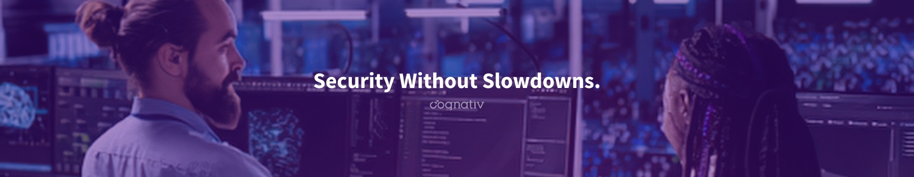 Cognativ: Security Without Slowdowns.
