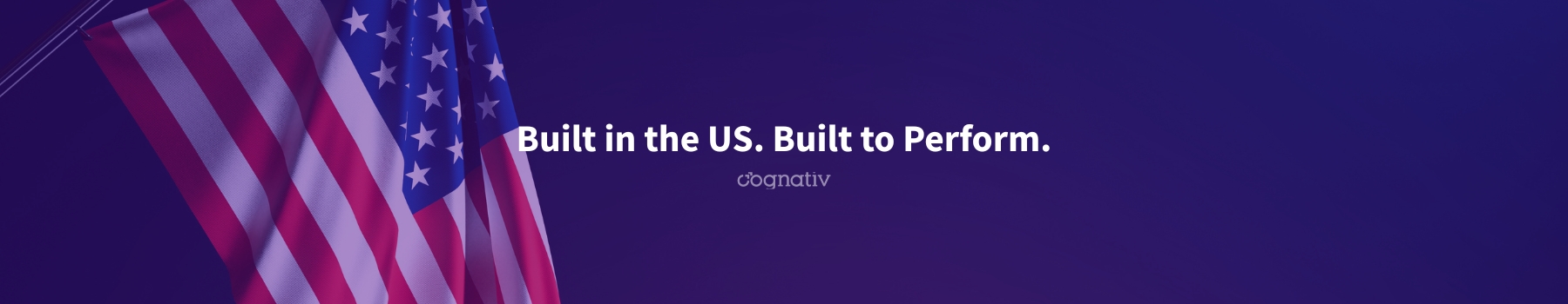 Built in the US. Built to Perform.