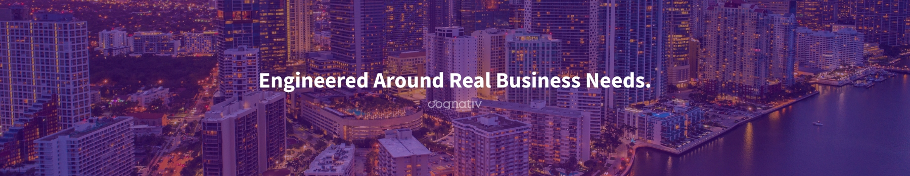 Engineered Around Real Business Needs.